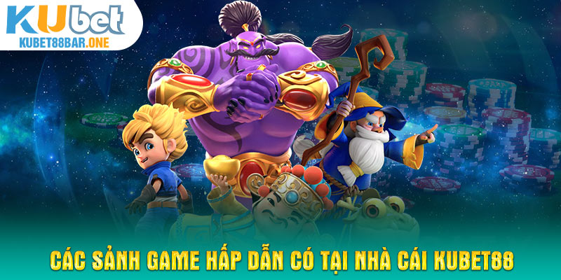 Các sảnh game hấp dẫn có tại nhà cái KUBET88