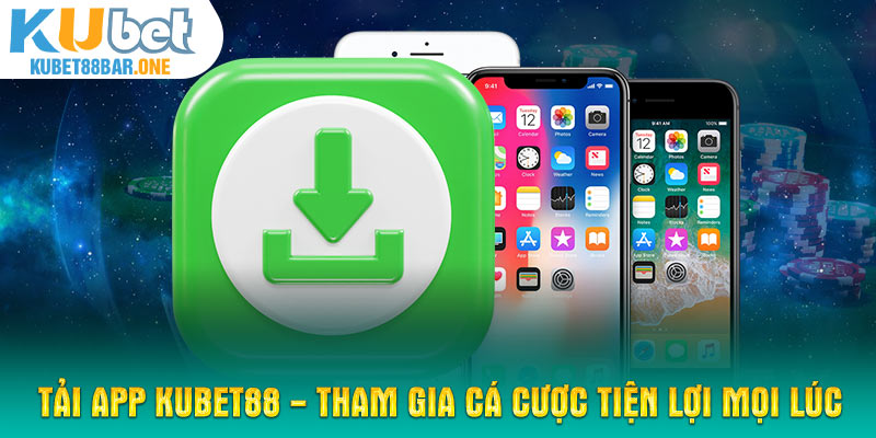 Tải app KUBET88 - Tham gia cá cược tiện lợi mọi lúc